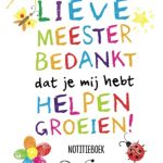 Lieve Meester bedankt dat je mij hebt helpen groeien: Notitieboek (A5, Gelinieerd) | Cadeau voor de Juf of Meester | Afscheidscadeau einde schooljaar bedankt | Persoonlijk ondertekenen en cadeaugeven
